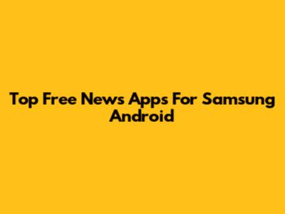 Top Free News Apps For Samsung Android