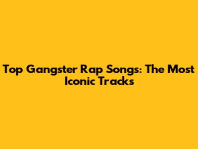 Top Gangster Rap Songs: The Most Iconic Tracks