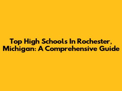 Top High Schools In Rochester, Michigan: A Comprehensive Guide