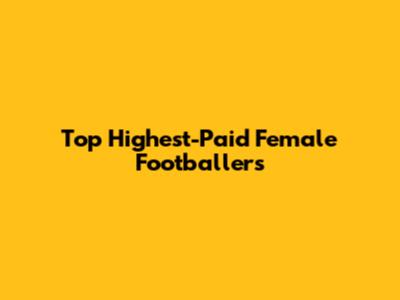 Top Highest-Paid Female Footballers
