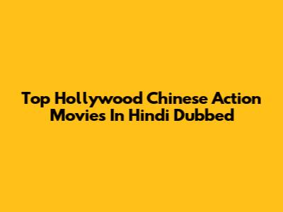 Top Hollywood Chinese Action Movies In Hindi Dubbed