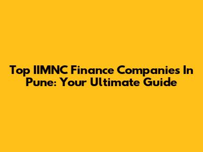 Top IIMNC Finance Companies In Pune: Your Ultimate Guide