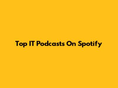 Top IT Podcasts On Spotify