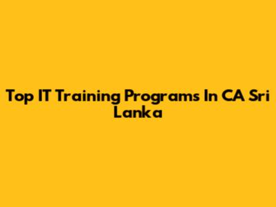 Top IT Training Programs In CA Sri Lanka