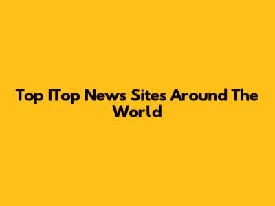 Top ITop News Sites Around The World