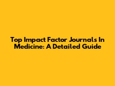 Top Impact Factor Journals In Medicine: A Detailed Guide