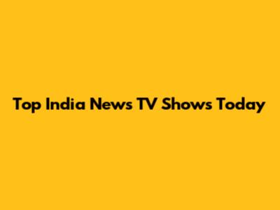 Top India News TV Shows Today