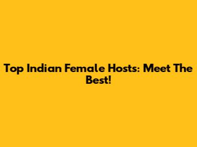 Top Indian Female Hosts: Meet The Best!