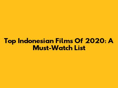 Top Indonesian Films Of 2020: A Must-Watch List