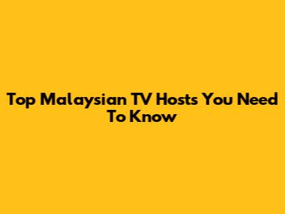 Top Malaysian TV Hosts You Need To Know