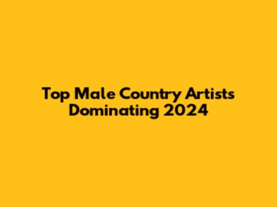 Top Male Country Artists Dominating 2024