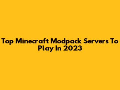 Top Minecraft Modpack Servers To Play In 2023