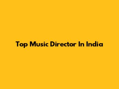 Top Music Director In India