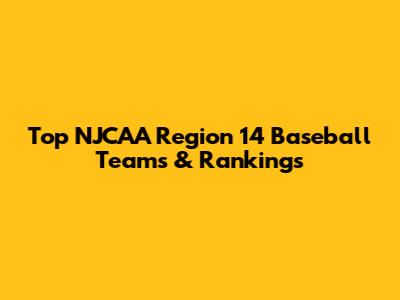 Top NJCAA Region 14 Baseball Teams & Rankings