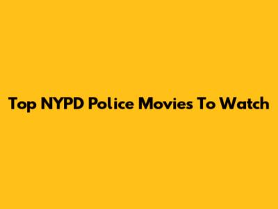 Top NYPD Police Movies To Watch