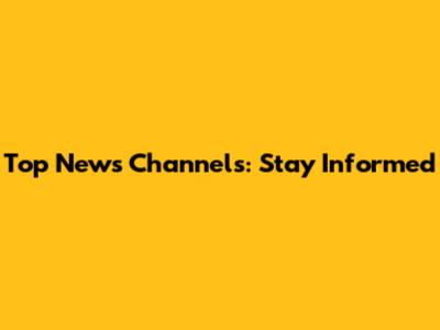 Top News Channels: Stay Informed