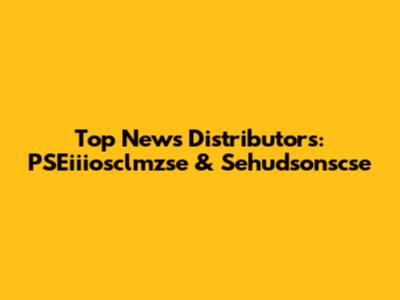 Top News Distributors: PSEiiiosclmzse & Sehudsonscse