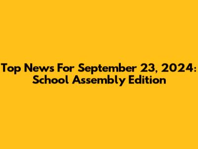 Top News For September 23, 2024: School Assembly Edition