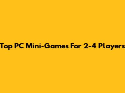 Top PC Mini-Games For 2-4 Players
