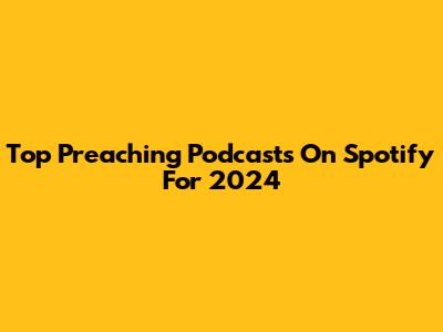 Top Preaching Podcasts On Spotify For 2024