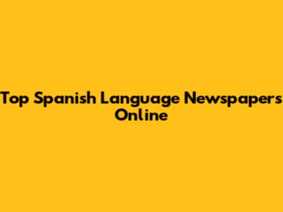 Top Spanish Language Newspapers Online