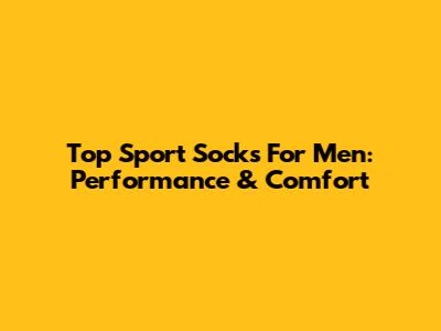 Top Sport Socks For Men: Performance & Comfort