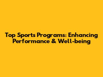 Top Sports Programs: Enhancing Performance & Well-being