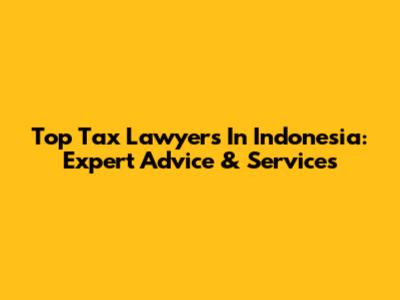 Top Tax Lawyers In Indonesia: Expert Advice & Services