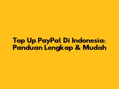 Top Up PayPal Di Indonesia: Panduan Lengkap & Mudah