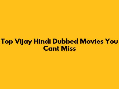 Top Vijay Hindi Dubbed Movies You Can't Miss
