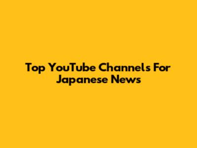 Top YouTube Channels For Japanese News