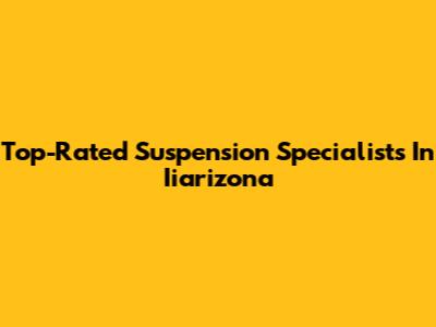 Top-Rated Suspension Specialists In Iiarizona