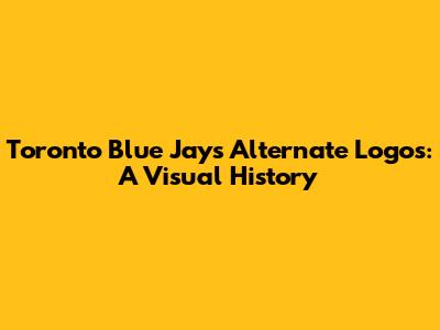 Toronto Blue Jays Alternate Logos: A Visual History
