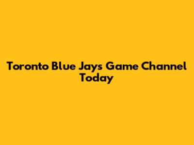 Toronto Blue Jays Game Channel Today