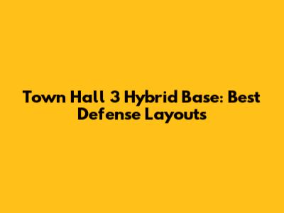 Town Hall 3 Hybrid Base: Best Defense Layouts