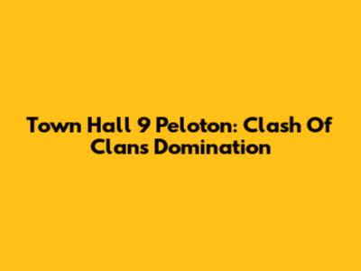 Town Hall 9 Peloton: Clash Of Clans Domination