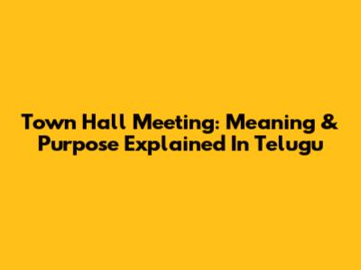 Town Hall Meeting: Meaning & Purpose Explained In Telugu