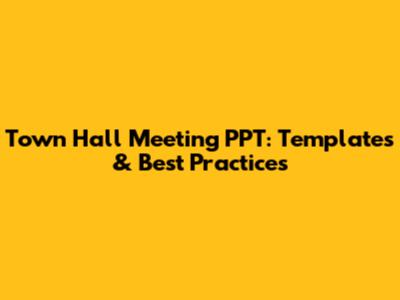 Town Hall Meeting PPT: Templates & Best Practices