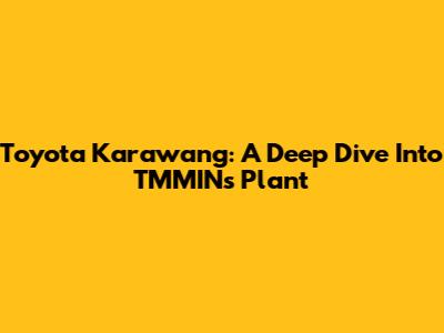 Toyota Karawang: A Deep Dive Into TMMIN's Plant