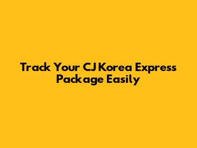 Track Your CJ Korea Express Package Easily