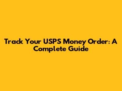 Track Your USPS Money Order: A Complete Guide