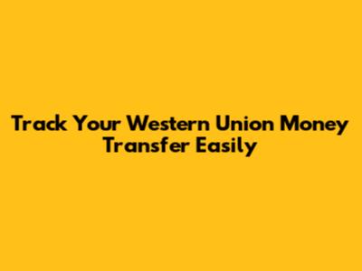 Track Your Western Union Money Transfer Easily