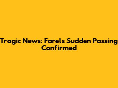 Tragic News: Farel's Sudden Passing Confirmed