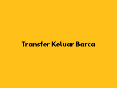 Transfer Keluar Barca