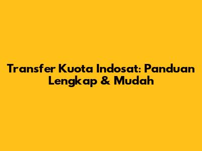Transfer Kuota Indosat: Panduan Lengkap & Mudah