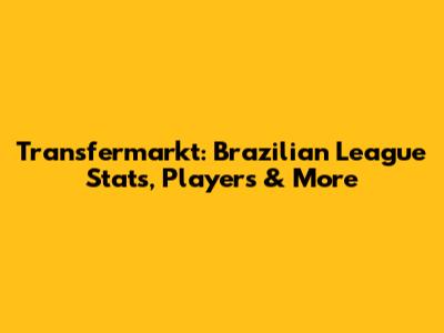 Transfermarkt: Brazilian League Stats, Players & More