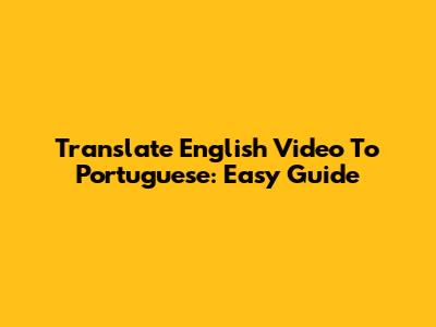 Translate English Video To Portuguese: Easy Guide