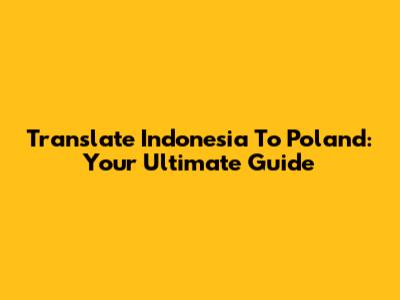 Translate Indonesia To Poland: Your Ultimate Guide