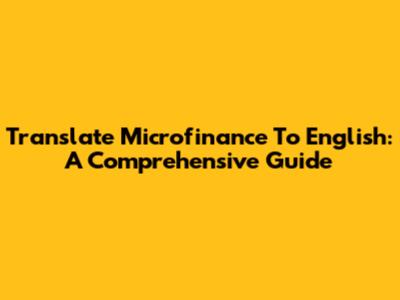 Translate Microfinance To English: A Comprehensive Guide