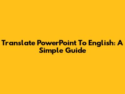 Translate PowerPoint To English: A Simple Guide